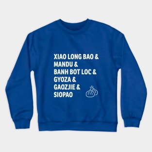 Dumplings In All Forms - Fried, Steamed, Pan Fried, Soup Crewneck Sweatshirt